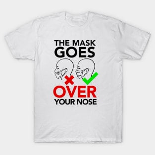 THE MASK GOES OVER YOUR NOSE T-Shirt